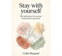 Stay with yourself: 100 reflections for women finding their way back