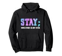 Stay Your Story Is Not Over Suicide Awareness Felpa con Cappuccio