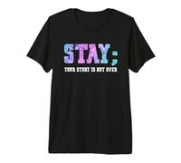 Stay Your Story Is Not Over Suicide Awareness Maglietta Premium