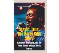 STAYIN' TRUE: The Barry Gibb Story-Harmony, Heartache, and the Voice Behind a Global Music Legacy