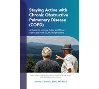 Staying Active with Chronic Obstructive Pulmonary Disease (COPD): A Guide to Living a Fuller and More Active Life with COPD/Emphysema