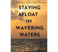 Staying Afloat in Wavering Waters: A Guide for Black Girls: Anthology & Guided Journal