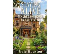 Staying Alive: Ten Lives, One House, An Experiment.