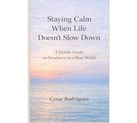 Staying Calm When Life Doesn’t Slow Down: A Gentle Guide to Steadiness in a Busy World