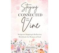 Staying Connected to the Vine: Scripture Mapping & Reflection Workbook for Women of God