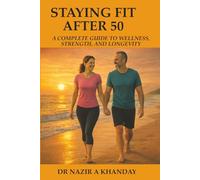 Staying Fit After 50: A Complete Guide to Wellness, Strength, and longevity