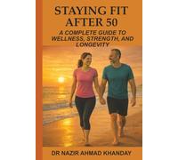 Staying Fit After 50: A Complete Guide to Wellness, Strength, and longevity