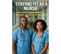 Staying Fit as a Nurse: A Practical Guide to Health, Strength, and Sanity on Long Shifts