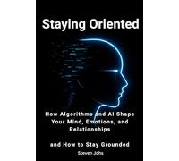 Staying Oriented: How Social Media Algorithms and AI Shape Your Emotions - and How to Stay Grounded