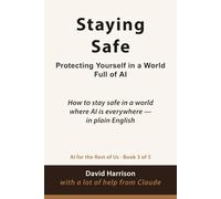 Staying Safe: How to stay safe in a world where AI is everywhere - in plain English