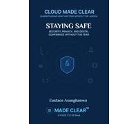 STAYING SAFE: SECURITY, PRIVACY, AND DIGITAL CONFIDENCE WITHOUT THE FEAR