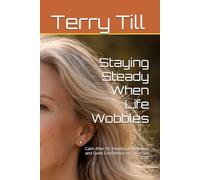 Staying Steady When Life Wobbles: Calm After 50: Emotional Resilience and Quiet Confidence on Uncertain Days