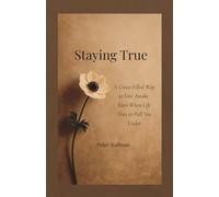 Staying True: A Grace-Filled Way to Live Awake Even When Life Tries to Pull You Under: 2