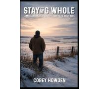 Staying Whole: A mind, a body, and the cost of carrying too much alone