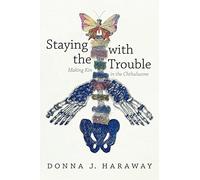 Donna J. Haraway Staying with the Trouble (Tascabile) Experimental Futures