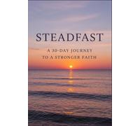 Steadfast A 30-Day Journey to a Stronger Faith: A Devotional Journal for Spiritual Growth