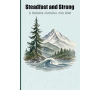 Steadfast and Strong: A Sermon Journal for Men: Stand Firm. Grow Deep. Live Boldly.