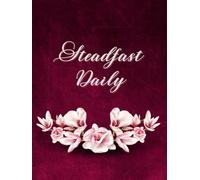 Steadfast Daily: A 365-Day Devotional Journal for Consistent Faith