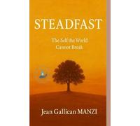Steadfast: The Self the World Cannot Break