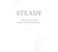 Steady: A 90-Day Mental Clarity and Sobriety Journal