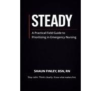 STEADY: A Practical Field Guide to Prioritizing in Emergency Nursing
