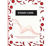 Steady Care: A Sickle Cell Comprehensive Medical Journal and Planner to Support Patient and Caregiver /Crisis Tracker/ Daily Logbook for Managing Health/ Caregiver Burnout /chronic pain