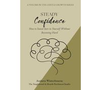 Steady Confidence: How to Stand Sure in Yourself Without Becoming Hard