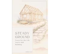 Steady Ground: Grace for the Life You're Still Building