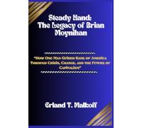 Steady Hand: The Legacy of Brian Moynihan: “How One Man Guided Bank of America Through Crisis, Change, and the Future of Capitalism”