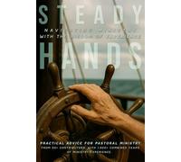 Steady Hands: Navigating Ministry with the Wisdom of Experience