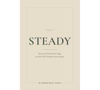 STEADY: How to Lead Yourself, Your People, and Your Work Through Constant Change