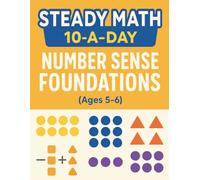 Steady Math: 10-a-Day Number Sense Foundations (Ages 5-6): 100 Days of Daily Math Practice to Build Counting, Number , Making 10, and Early Addition & Subtraction