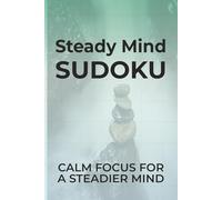 Steady Mind Sudoku: Calm Focus For a Steadier Mind | 6x9 inches, 110 pages | 50+ Puzzles | Solutions Included