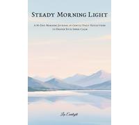 Steady Morning Light: A 90-Day Morning Journal of Gentle Daily Reflections to Deepen Your Inner Calm