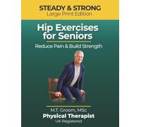 Steady & Strong - Hip Exercises for Seniors: A Physical Therapist's Program to Reduce Pain, Build Strength and Prevent Falls After 60