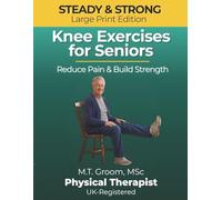 Steady & Strong - Knee Exercises for Seniors: A Physical Therapist's Program to Reduce Pain, Build Strength and Prevent Falls After 60