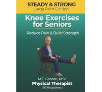Steady & Strong - Knee Exercises for Seniors: A Physical Therapist's Program to Reduce Pain, Build Strength and Prevent Falls After 60