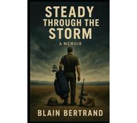 Steady Through The Storm: A Journey Through Loss, War, Healing, and Wholeness
