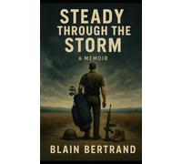 Steady Through The Storm: A Journey Through Loss, War, Healing, and Wholeness