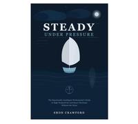 Steady Under Pressure: The Emotionally Intelligent Professional's Guide to High Productivity and Smart Decisions Without the Noise