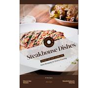 Steakhouse Dishes: Savor the Low-Carb Life, Keto Recipes for Every Craving