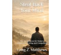 Steal Back Your Mind: The Ancient Cure for Modern Distraction, Craving, and Compulsion