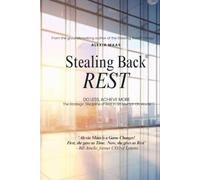 Stealing Back REST: Do Less, Achieve More - The Strategic Discipline of Rest in an Always-On World