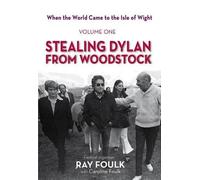 STEALING BOB DYLAN FROM WOODSTOCK... When the World Came to the Isle of Wight: Volume One: 1 (When the World Came/Isle Wight) by Ray Foulk (Illustrated, 4 Jun 2015) Hardcover
