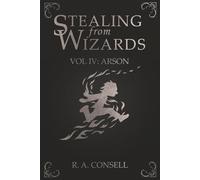 Stealing from Wizards: Volume 4: Arson