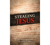 Stealing Jesus: How Politics Rebranded the Gospel in America