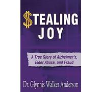 Stealing Joy: A True Story of Alzheimer's, Elder Abuse, and Fraud
