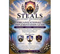 Steals Recovery Foundation Organizational Implementation Guide: Leadership, Licensing & Implementation for The Stronghold, The Haven, and Anchor Academy