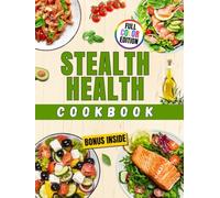 Stealth Health Cookbook: The Smart Way to Eat Healthy Without Even Trying