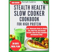 Stealth Health Slow Cooker Cookbook for High Protein: Easy, Wholesome Meals for Weight Loss, Meal Prep, and Everyday Strength-Ideal for Busy Schedules and Balanced Living”